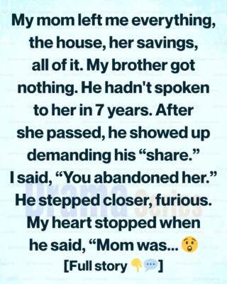 My Brother Ignored Our Mom for 7 Years—Then Showed Up Demanding Half Her Inheritance