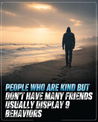 9 Quiet Behaviors That Show Why Kind People Often Have Few Friends